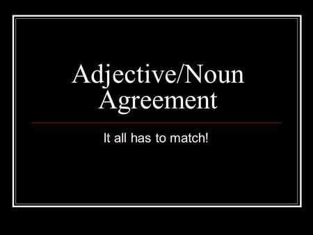 Adjective/Noun Agreement