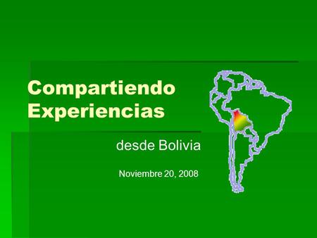 Compartiendo Experiencias desde Bolivia Noviembre 20, 2008.