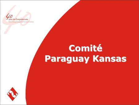 Comité Paraguay Kansas. FORTALECIENDO NUESTROS VINCULOS CON EL COMPAÑERISMO Y SIRVIENDO A NUESTRA COMUNIDAD. Desde 1968 el CPK.