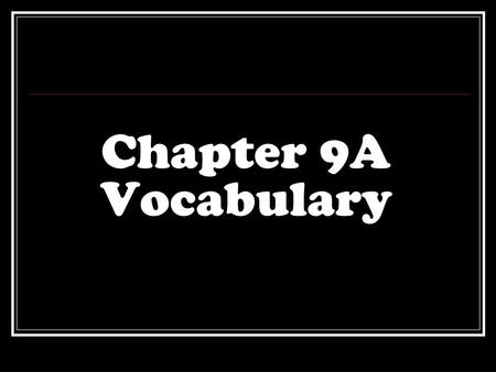 Chapter 9A Vocabulary.