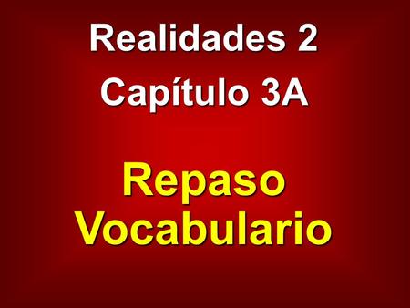 Realidades 2 Capítulo 3A Repaso Vocabulario.