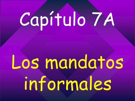 Capítulo 7A Los mandatos informales. infinitive English meaning positive command negative command.