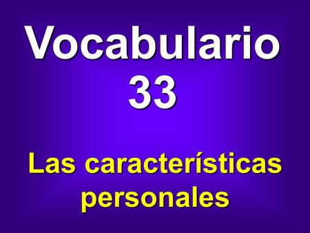 Vocabulario 33 Las características personales. sano healthy.