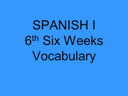 SPANISH I 6 th Six Weeks Vocabulary. El estómago stomach.