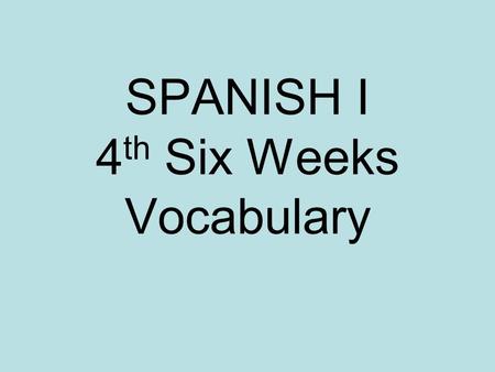 SPANISH I 4 th Six Weeks Vocabulary. -astro(a) Step ___ Ex. Brother Stepbrother hermano hermanastro.