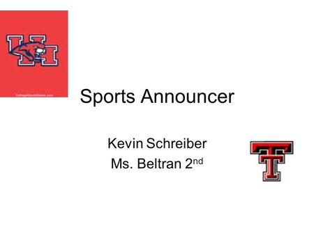 Sports Announcer Kevin Schreiber Ms. Beltran 2 nd.