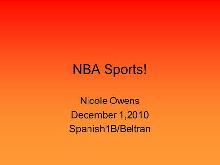 NBA Sports! Nicole Owens December 1,2010 Spanish1B/Beltran.
