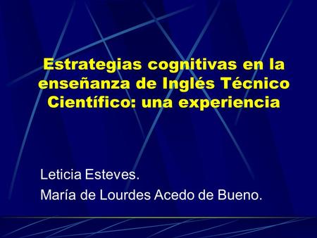 Estrategias cognitivas en la enseñanza de Inglés Técnico Científico: una experiencia Leticia Esteves. María de Lourdes Acedo de Bueno.