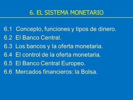 6. EL SISTEMA MONETARIO 6.1  Concepto, funciones y tipos de dinero.