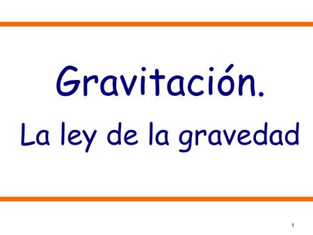 Gravitación. La ley de la gravedad.