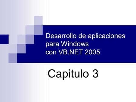 Desarrollo de aplicaciones para Windows con VB.NET 2005 Capitulo 3.