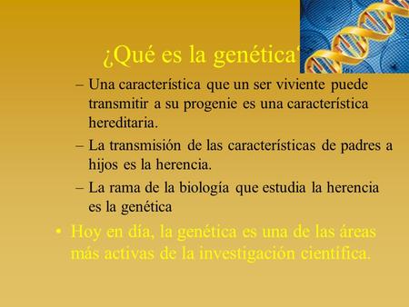 ¿Qué es la genética? Una característica que un ser viviente puede transmitir a su progenie es una característica hereditaria. La transmisión de las características.