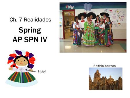Ch. 7 Realidades Spring AP SPN IV Edificio barroco Huipil.