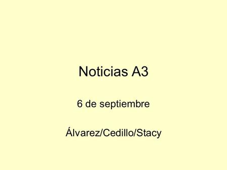 Noticias A3 6 de septiembre Álvarez/Cedillo/Stacy.