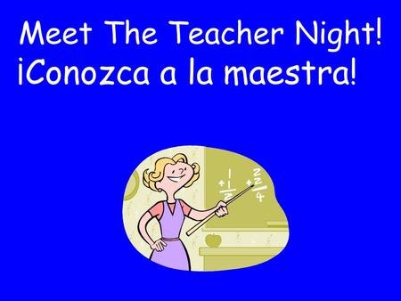 Meet The Teacher Night ! ¡Conozca a la maestra!. Bilingual Program programa bilingüe Spanish Instruction: Reading, Writing, Spelling, Social Studies Enseñanza.