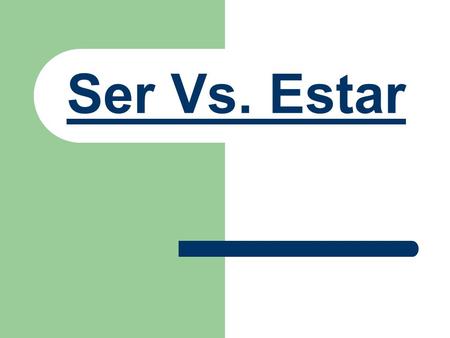 Ser Vs. Estar SER vs. ESTAR Both SER and ESTAR mean to be. They are not to be used for the same situations. There are 2 acronyms that will help you when.