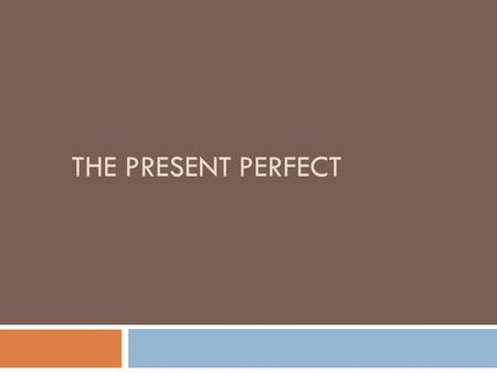 The Present Perfect.