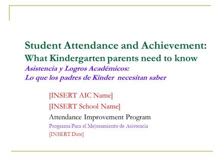 Student Attendance and Achievement: What Kindergarten parents need to know Asistencia y Logros Académicos: Lo que los padres de Kínder necesitan saber.