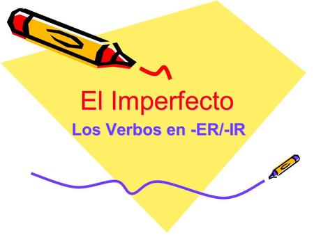 El Imperfecto Los Verbos en -ER/-IR. El Imperfecto Usos del Imperfecto: –Express habitual or repeated actions/events in the past –Actions without definite.