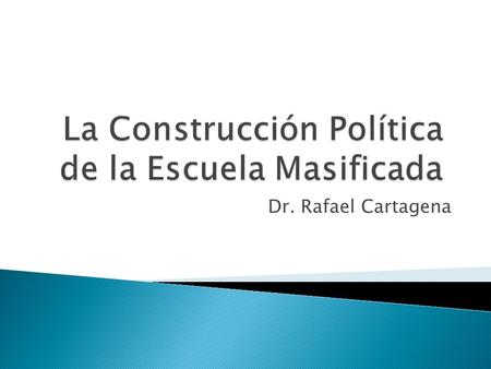 Dr. Rafael Cartagena. 1. Los varios estados europeos adoptaron una estrategia de masificar la educación consistente con el modelo occidental de una sociedad.