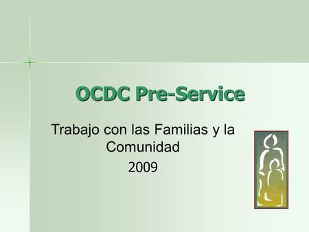 OCDC Pre-Service Trabajo con las Familias y la Comunidad2009.