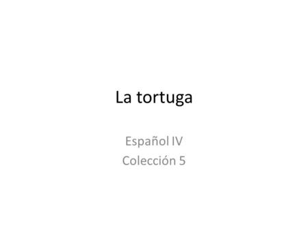 La tortuga Español IV Colección 5.