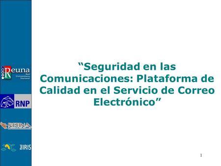 1 Seguridad en las Comunicaciones: Plataforma de Calidad en el Servicio de Correo Electrónico.