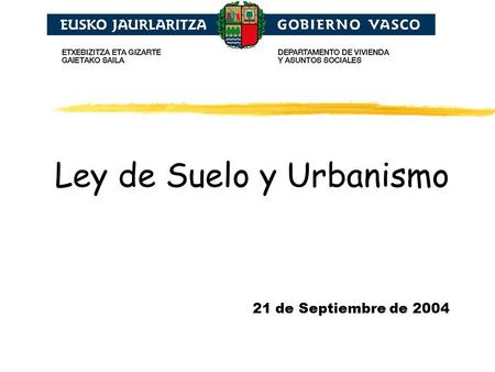 Ley de Suelo y Urbanismo 21 de Septiembre de 2004.