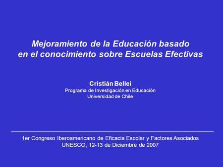 Mejoramiento de la Educación basado en el conocimiento sobre Escuelas Efectivas Cristián Bellei Programa de Investigación en Educación Universidad de Chile.