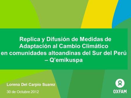 Replica y Difusión de Medidas de Adaptación al Cambio Climático en comunidades altoandinas del Sur del Perú – Q’emikuspa Lorena Del Carpio Suarez 30 de.