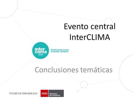 Iniciativa liderada por: Evento central InterCLIMA Conclusiones temáticas.