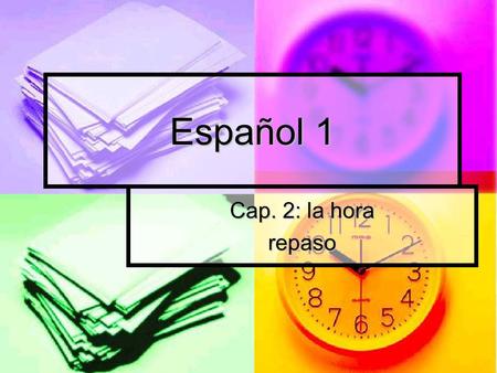 Español 1 Cap. 2: la hora repaso.