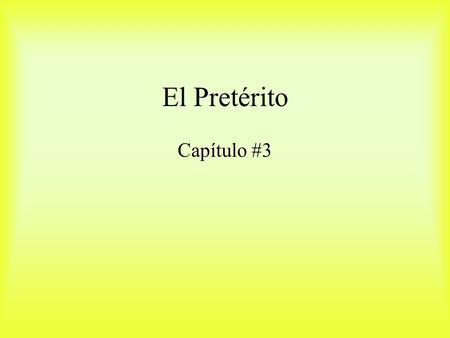 El Pretérito Capítulo #3 The Preterit tense describes a completed past action. Examples: I entered the room. He bought a book. We had a bad day.