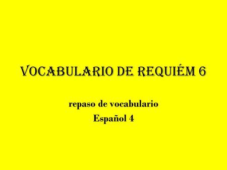 Vocabulario de Requiém 6 repaso de vocabulario Español 4.
