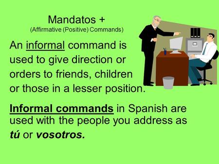 Mandatos + (Affirmative (Positive) Commands)