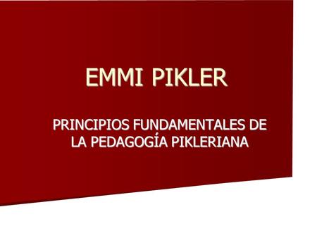 PRINCIPIOS FUNDAMENTALES DE LA PEDAGOGÍA PIKLERIANA