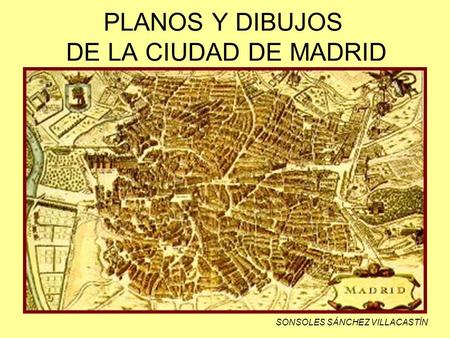 PLANOS Y DIBUJOS DE LA CIUDAD DE MADRID