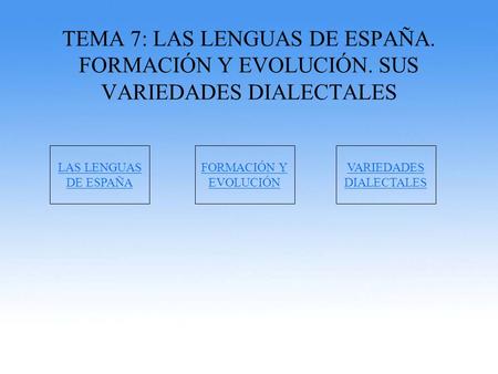 TEMA 7: LAS LENGUAS DE ESPAÑA. FORMACIÓN Y EVOLUCIÓN