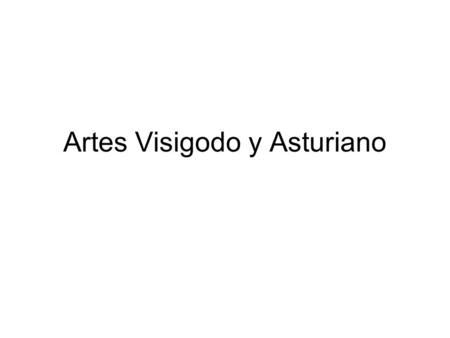 Artes Visigodo y Asturiano
