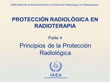 Part No 4, Lesson No 1 Parte 4 Principios de la Protección Radiológica