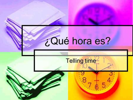 ¿Qué hora es? Telling time.