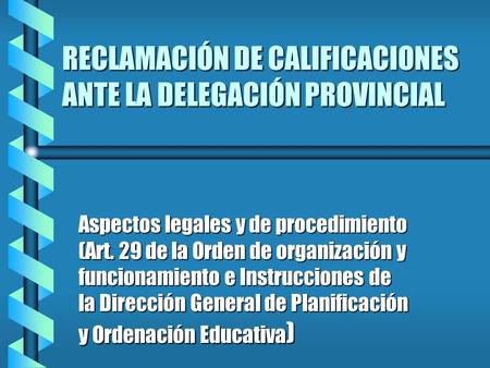 RECLAMACIÓN DE CALIFICACIONES ANTE LA DELEGACIÓN PROVINCIAL