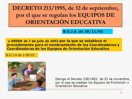 DECRETO 213/1995, de 12 de septiembre, por el que se regulan los EQUIPOS DE ORIENTACIÓN EDUCATIVA B.O.J.A. de 29/11/95 y ORDEN de 7 de julio de 2003 por.