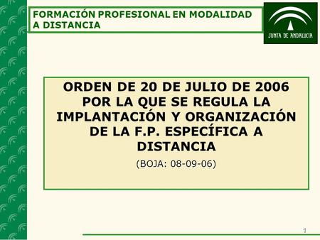 1 FORMACIÓN PROFESIONAL EN MODALIDAD A DISTANCIA ORDEN DE 20 DE JULIO DE 2006 POR LA QUE SE REGULA LA IMPLANTACIÓN Y ORGANIZACIÓN DE LA F.P. ESPECÍFICA.