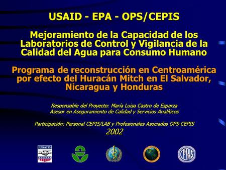 USAID - EPA - OPS/CEPIS Mejoramiento de la Capacidad de los Laboratorios de Control y Vigilancia de la Calidad del Agua para Consumo Humano Programa de.