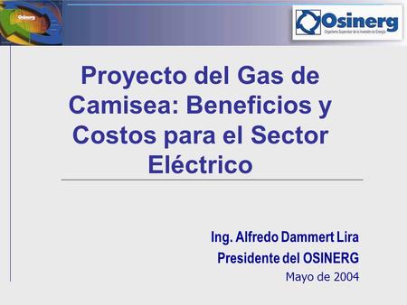 Ing. Alfredo Dammert Lira Presidente del OSINERG Mayo de 2004