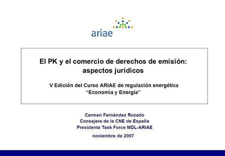 El PK y el comercio de derechos de emisión: aspectos jurídicos V Edición del Curso ARIAE de regulación energética “Economía y Energía” Carmen Fernández.