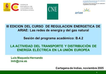 III EDICION DEL CURSO DE REGULACION ENERGETICA DE ARIAE: Las redes de energía y del gas natural Sesión del programa académico: B.4.2 LA ACTIVIDAD DEL.