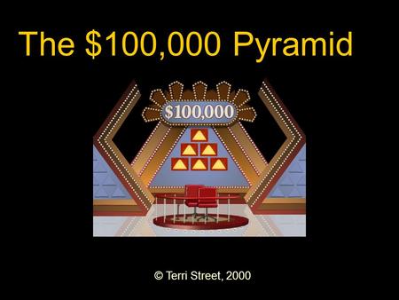 The $100,000 Pyramid © Terri Street, 2000.
