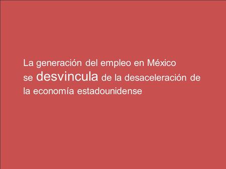 1 Manpower EEEM Tercer Trimestre 2008 La generación del empleo en México se desvincula de la desaceleración de la economía estadounidense.